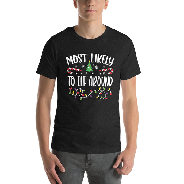 Most Likely to Elf Around  - Unisex t-shirt