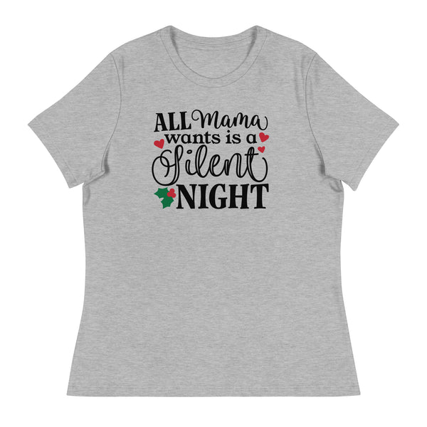 All Mama Wants is a Silent Night - Women's Relaxed T-Shirt